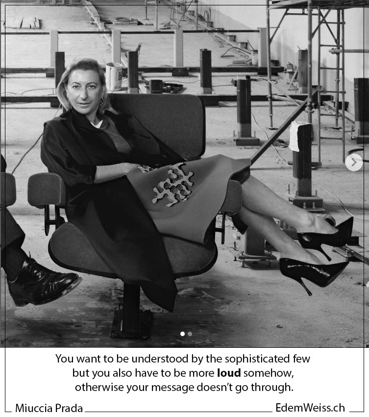 The Quote of Miuccia Prada: You want to be understood by the sophisticated few but you also have to be more loud somehow, otherwise your message doesn’t go through